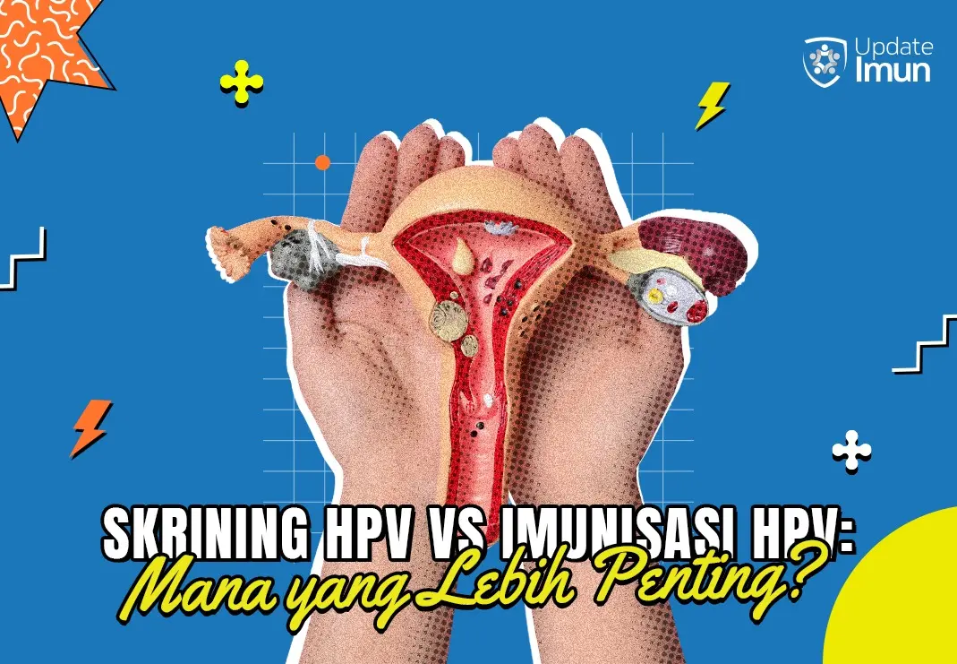 Skrining HPV vs Imunisasi HPV: Mana yang Lebih Penting?