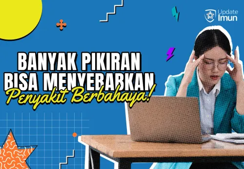 Banyak Pikiran Bisa Menyebabkan Penyakit Berbahaya!