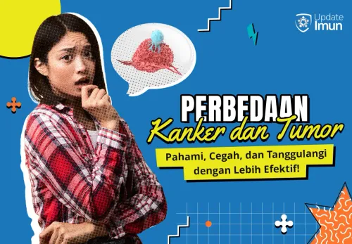 Perbedaan Kanker dan Tumor; Pahami, Cegah, dan Tanggulangi dengan Lebih Efektif!