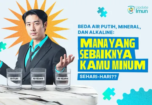 Beda Air Putih, Mineral, dan alkali: Mana yang Sebaiknya Kamu Minum Sehari-hari?