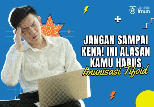 Jangan Sampai Kena! Ini Alasan Kamu Harus Imunisasi Tifoid