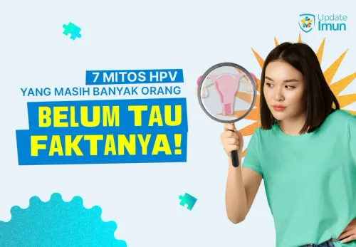 Jangan Takut Imunisasi! Bedah 7 Mitos HPV yang Masih Banyak Orang Percaya