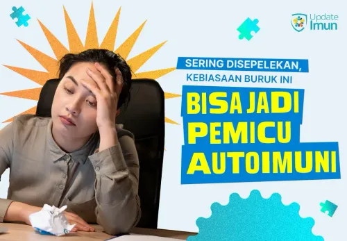 Sering Disepelekan, Kebiasaan-Kebiasaan Buruk Ini Bisa Jadi Pemicu Autoimun!