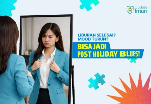 Kenapa Setelah Liburan Malah Sedih? Kenali Post Holiday Blues