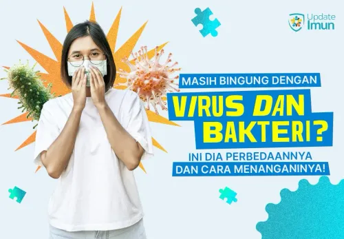 Masih Bingung Dengan Virus dan Bakteri? Ini Dia Perbedaannya dan Cara Menanganinya!