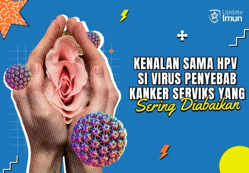 Mengenal HPV: Virus Penyebab Kanker Serviks yang Sering Diabaikan